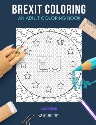 Colorear Brexit: UN LIBRO PARA COLOREAR PARA ADULTOS: Unión Europea, Londres, Bruselas - 3 libros para colorear en 1 - Brexit Coloring: AN ADULT COLORING BOOK: European Union, London, Brussels - 3 Coloring Books In 1