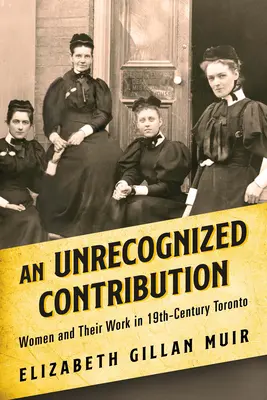 Una contribución no reconocida: Las mujeres y su trabajo en el Toronto del siglo XIX - An Unrecognized Contribution: Women and Their Work in 19th-Century Toronto