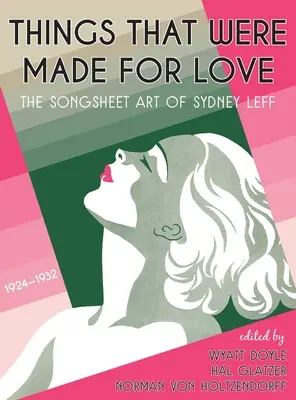 Cosas que se hicieron para el amor: El arte cancionero de Sydney Leff 1924-1932 - Things That Were Made for Love: The Songsheet Art of Sydney Leff 1924-1932