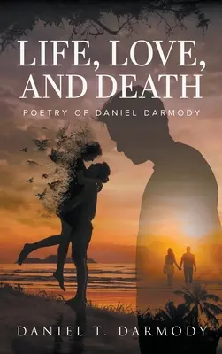 Vida, Amor y Muerte: Poesía de Daniel Darmody - Life, Love and Death: Poetry of Daniel Darmody