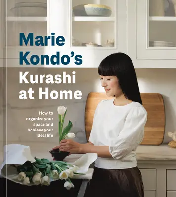 Kurashi en casa de Marie Kondo: Cómo organizar tu espacio y alcanzar tu vida ideal - Marie Kondo's Kurashi at Home: How to Organize Your Space and Achieve Your Ideal Life