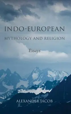 Mitología y religión indoeuropeas: Ensayos - Indo-European Mythology and Religion: Essays