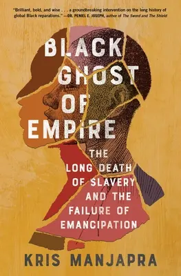 El fantasma negro del imperio: La larga muerte de la esclavitud y el fracaso de la emancipación - Black Ghost of Empire: The Long Death of Slavery and the Failure of Emancipation