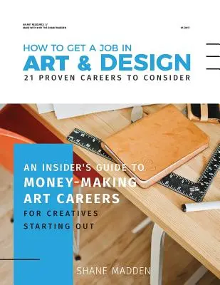 Cómo conseguir un trabajo en Arte y Diseño - 21 carreras probadas a considerar: Una guía privilegiada de carreras artísticas rentables para creativos que empiezan - How to get a job in Art & Design - 21 proven careers to consider: An Insider's guide to money-making art careers for creatives starting out