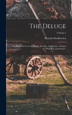 El diluvio: novela histórica de Polonia, Suecia y Rusia, continuación de A sangre y fuego; volumen 2 - The Deluge: An Historical Novel of Poland, Sweden, and Russia. a Sequel to With Fire and Sword.; Volume 2