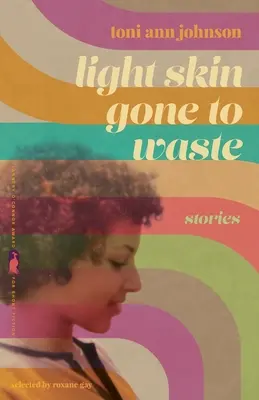 Piel clara desperdiciada: Historias - Light Skin Gone to Waste: Stories