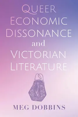 Disonancia económica queer y literatura victoriana - Queer Economic Dissonance and Victorian Literature