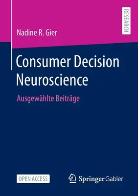 Neurociencia de la decisión del consumidor: Ausgewhlte Beitrge - Consumer Decision Neuroscience: Ausgewhlte Beitrge