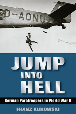 Salta al infierno: Paracaidistas alemanes en la Segunda Guerra Mundial - Jump Into Hell: German Paratroopers in World War II