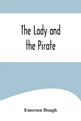 La dama y el pirata: la sencilla historia de un pirata diligente y una bella cautiva - The Lady and the Pirate;Being the Plain Tale of a Diligent Pirate and a Fair Captive