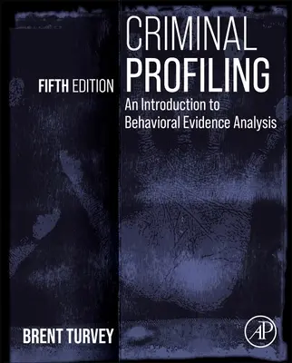 Perfiles criminales: Introducción al análisis de pruebas conductuales - Criminal Profiling: An Introduction to Behavioral Evidence Analysis
