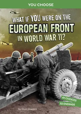 ¿Y si estuvieras en el frente europeo en la Segunda Guerra Mundial? Una aventura histórica interactiva - What If You Were on the European Front in World War II?: An Interactive History Adventure