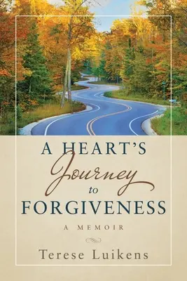 El viaje de un corazón hacia el perdón: Memorias - A Heart's Journey to Forgiveness: A Memoir