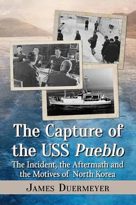 La captura del USS Pueblo: El incidente, las secuelas y los motivos de Corea del Norte - The Capture of the USS Pueblo: The Incident, the Aftermath and the Motives of North Korea