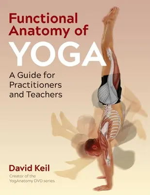 Anatomía funcional del yoga: Guía para practicantes y profesores - Functional Anatomy of Yoga: A Guide for Practitioners and Teachers