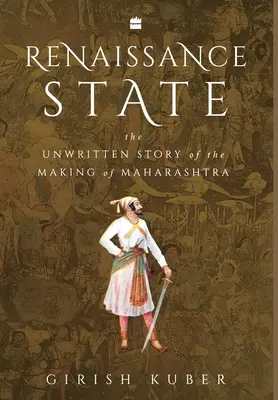 Estado renacentista: La historia no escrita de la creación de Maharashtra - Renaissance State: The Unwritten Story of the Making of Maharashtra