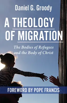 Una teología de la migración: Los cuerpos de los refugiados y el cuerpo de Cristo - A Theology of Migration: The Bodies of Refugees and the Body of Christ