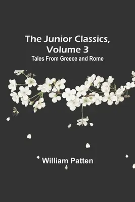 The Junior Classics, Volume 3: Cuentos de Grecia y Roma - The Junior Classics, Volume 3: Tales from Greece and Rome