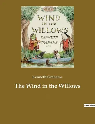 El viento en los sauces: Libro infantil del novelista británico Kenneth Grahame, centrado en cuatro animales antropomorfizados - The Wind in the Willows: A children's book by the British novelist Kenneth Grahame, focusing on four anthropomorphised animals