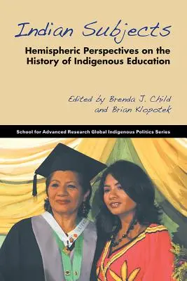 Sujetos indios: Perspectivas hemisféricas sobre la historia de la educación indígena - Indian Subjects: Hemispheric Perspectives on the History of Indigenous Education