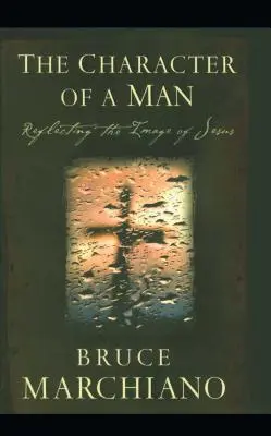 El carácter de un hombre: Reflejar la imagen de Jesús - The Character of a Man: Reflecting the Image of Jesus