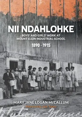 Nii Ndahlohke: El trabajo de niños y niñas en la Escuela Industrial Mount Elgin, 1890-1915 - Nii Ndahlohke: Boys' and Girls' Work at Mount Elgin Industrial School, 1890-1915