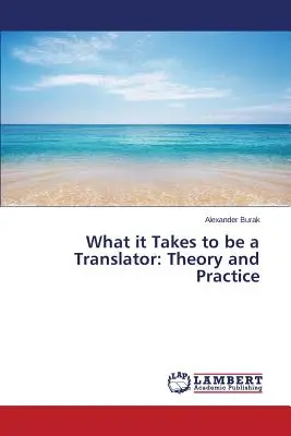 Lo que se necesita para ser traductor: Teoría y práctica - What it Takes to be a Translator: Theory and Practice