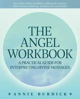 El libro de los ángeles: Una guía práctica para interpretar los mensajes divinos -- Incluye los números de los ángeles, meditación para elevar la vibració - The Angel Workbook: A Practical Guide to Interpreting Divine Messages -- Includes Angel Numbers, Vibration-Raising Meditation, Spiritual J