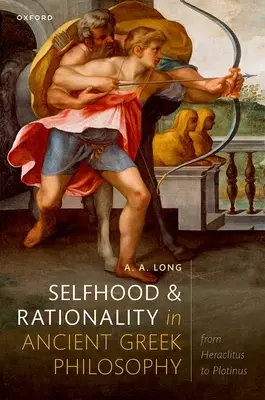 Autonomía y racionalidad en la filosofía griega antigua: De Heráclito a Plotino - Selfhood and Rationality in Ancient Greek Philosophy: From Heraclitus to Plotinus