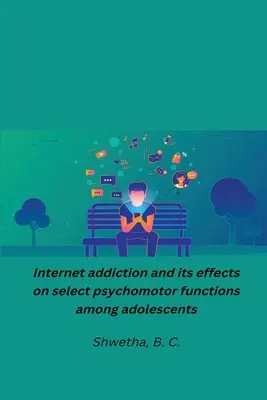La adicción a Internet y sus efectos en determinadas funciones psicomotoras de los adolescentes - Internet addiction and its effects on select psychomotor functions among adolescents