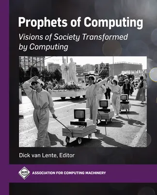 Profetas de la informática: Visiones de la sociedad transformada por la informática - Prophets of Computing: Visions of Society Transformed by Computing