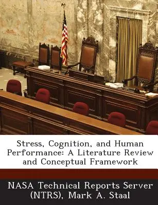 Estrés, cognición y rendimiento humano: A Literature Review and Conceptual Framework (Servidor de Informes Técnicos de la Nasa (Ntrs)) - Stress, Cognition, and Human Performance: A Literature Review and Conceptual Framework (Nasa Technical Reports Server (Ntrs))