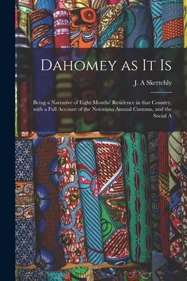 Dahomey tal como es: A la que se añade la Historia del Departamento de Policía de Springfield, Ohio: desde los primeros tiempos hasta el presente, con un registro de los principales delitos cometidos. - Dahomey as It is: Being a Narrative of Eight Months' Residence in That Country, With a Full Account of the Notorious Annual Customs, and