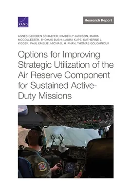 Opciones para mejorar la utilización estratégica del componente de reserva aérea para misiones sostenidas en servicio activo - Options for Improving Strategic Utilization of the Air Reserve Component for Sustained Active-Duty Missions