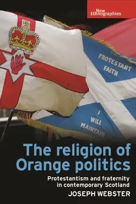 La religión de la política naranja: Protestantismo y fraternidad en la Escocia contemporánea - The Religion of Orange Politics: Protestantism and Fraternity in Contemporary Scotland