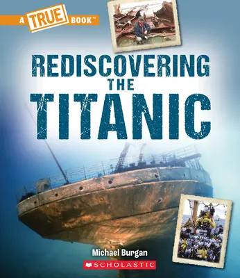 Redescubriendo el Titanic (un libro verdadero: El Titanic) - Rediscovering the Titanic (a True Book: The Titanic)