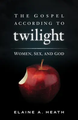 El Evangelio según Crepúsculo: Mujeres, sexo y Dios - The Gospel According to Twilight: Women, Sex, and God