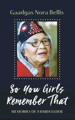 So You Girls Remember That: Recuerdos de una anciana haida - So You Girls Remember That: Memories of a Haida Elder