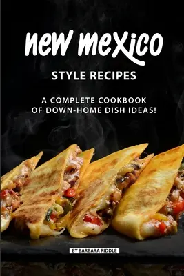Recetas Estilo Nuevo México: ¡Un Libro de Cocina Completo con Ideas de Platos Caseros! - New Mexico Style Recipes: A Complete Cookbook of Down-Home Dish Ideas!