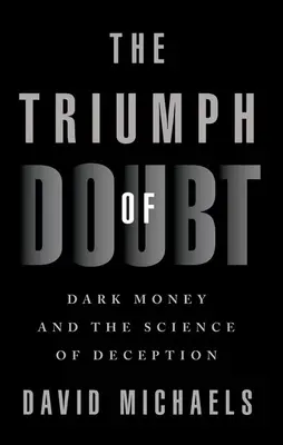 El triunfo de la duda: El dinero negro y la ciencia del engaño - The Triumph of Doubt: Dark Money and the Science of Deception