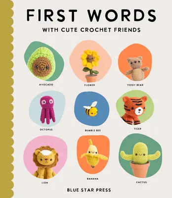 Primeras palabras con simpáticos amigos de ganchillo: Un libro de cartón acolchado para bebés y niños pequeños con primeras palabras y adorables dibujos de ganchillo Amigurumi - First Words with Cute Crochet Friends: A Padded Board Book for Infants and Toddlers Featuring First Words and Adorable Amigurumi Crochet Pictures