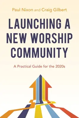 Lanzamiento de una nueva comunidad de culto: Guía práctica para la década de 2020 - Launching a New Worship Community: A Practical Guide for the 2020s