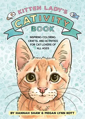 Kitten Lady's Cativity Book: Colorear, manualidades y actividades para los amantes de los gatos de todas las edades - Kitten Lady's Cativity Book: Coloring, Crafts, and Activities for Cat Lovers of All Ages