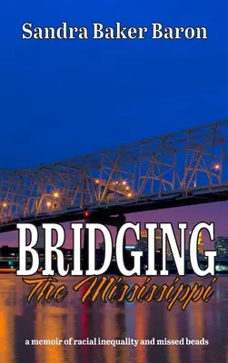 Bridging the Mississippi: memorias sobre la injusticia racial y las cuentas perdidas - Bridging the Mississippi: a memoir of racial injustice and missed beads