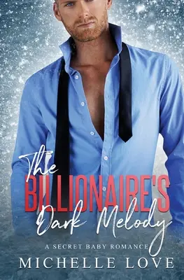 La oscura melodía del multimillonario: Un romance de bebé secreto - The Billionaire's Dark Melody: A Secret Baby Romance