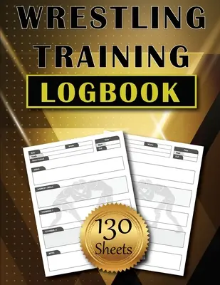 Cuaderno de entrenamiento de lucha libre: 130 Hojas para el Seguimiento y Registro de las Técnicas de Entrenamiento Simple y Moderno Diario del Luchador Sorprendente Regalo - Wrestling Training LogBook: 130 Sheets to Track and Record Training Techniques Simple and Modern Wrestler Journal Amazing Gift