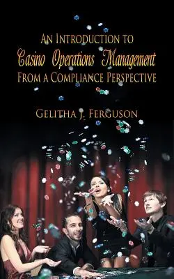 Introducción a la gestión de operaciones de casino desde la perspectiva del cumplimiento de la normativa - An Introduction to Casino Operations Management from a Compliance Perspective