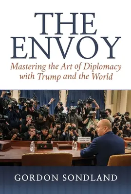 El enviado: Dominar el arte de la diplomacia con Trump y el mundo - The Envoy: Mastering the Art of Diplomacy with Trump and the World