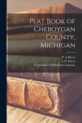 Libro de planos del condado de Cheboygan, Michigan - Plat Book of Cheboygan County, Michigan