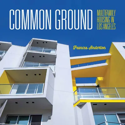 Common Ground: Viviendas multifamiliares en Los Ángeles - Common Ground: Multi-Family Housing in Los Angeles